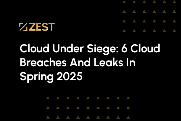 Cloud Under Siege: 6 Cloud Breaches and Leaks in Spring 2025